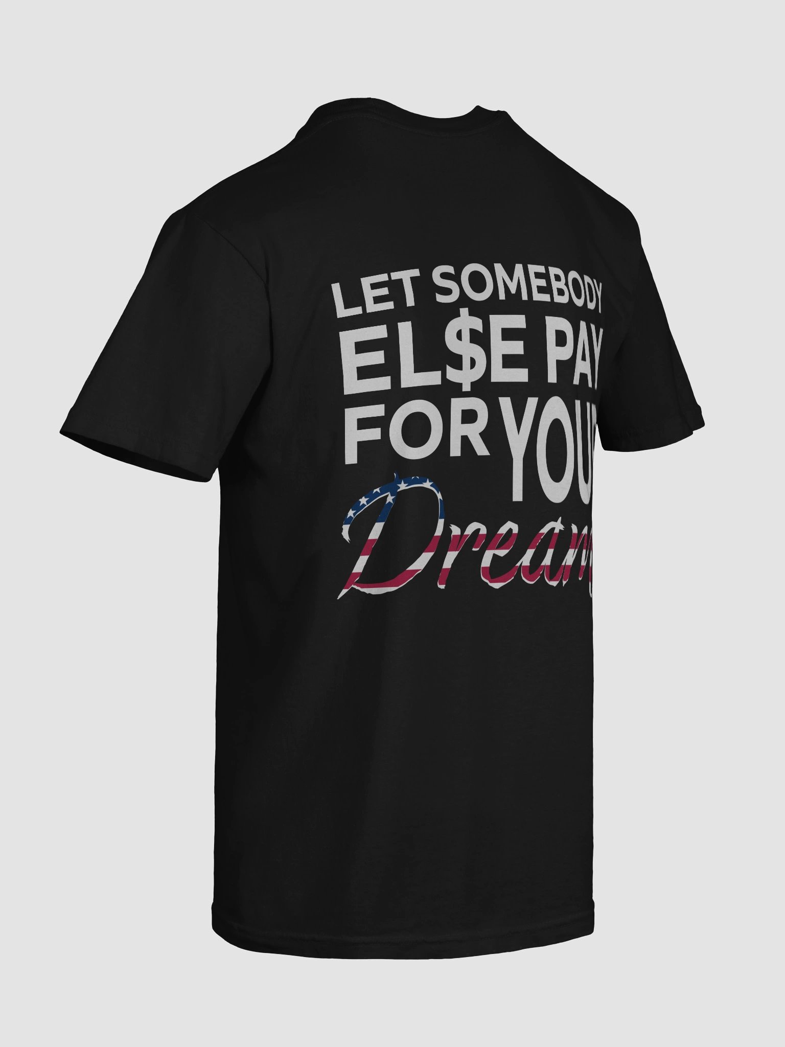 Let somebody else pay for your Dreams T-Shirt product image (6)
