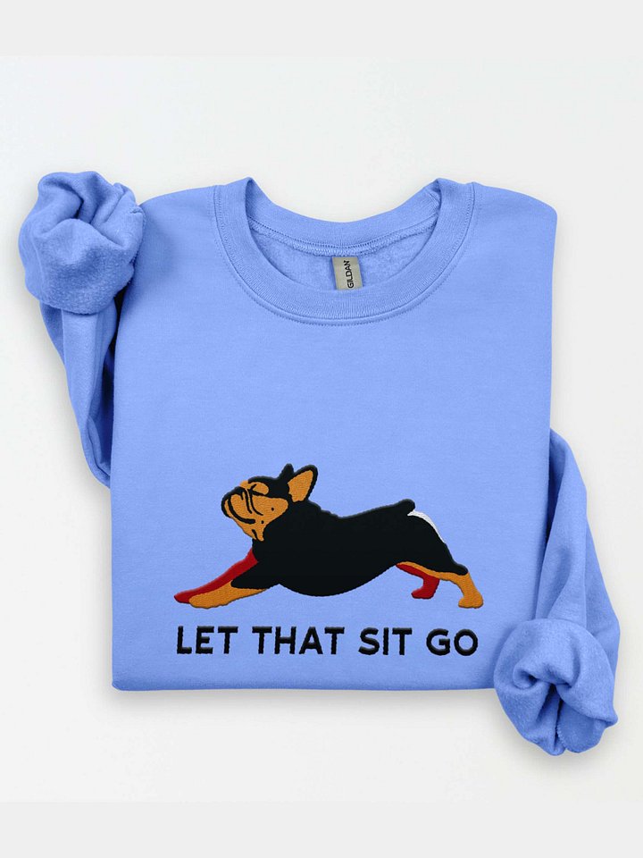 Let that Sit Go Sweatshirt (Embroidered) of a French Bulldog(Black & Tan) product image (1)