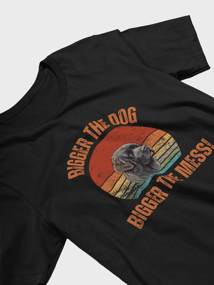 BIGGER THE DOG BIGGER THE MESS/Newfoundland T-Shirt product image (2)