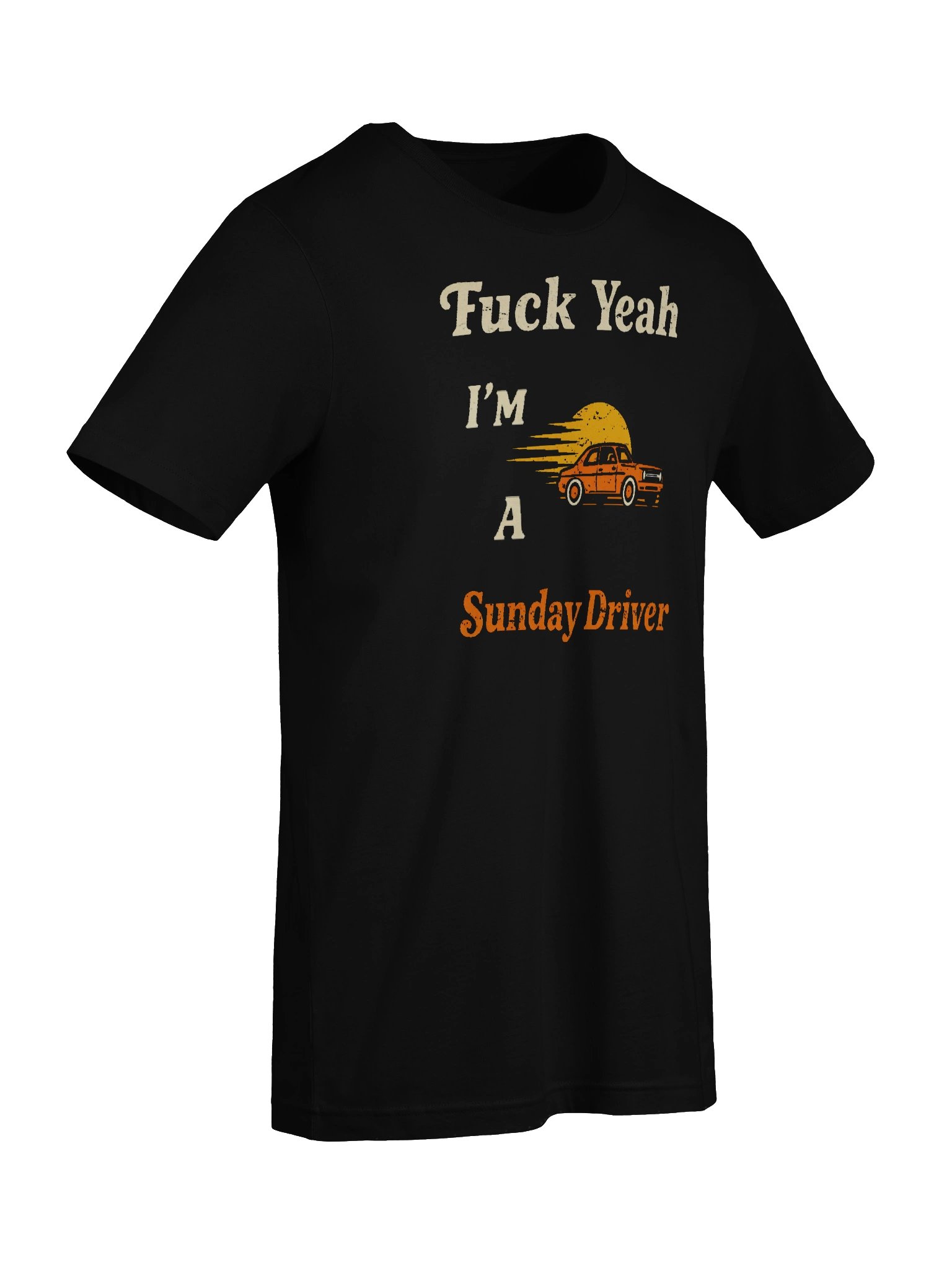 Fuck Yeah I'm A Sunday Driver product image (57)
