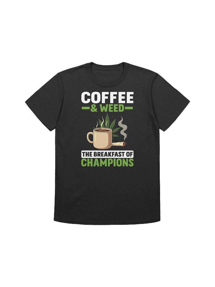 420 Weed - Coffee and Weed The Breakfast of Champions T-Shirt product image (7)
