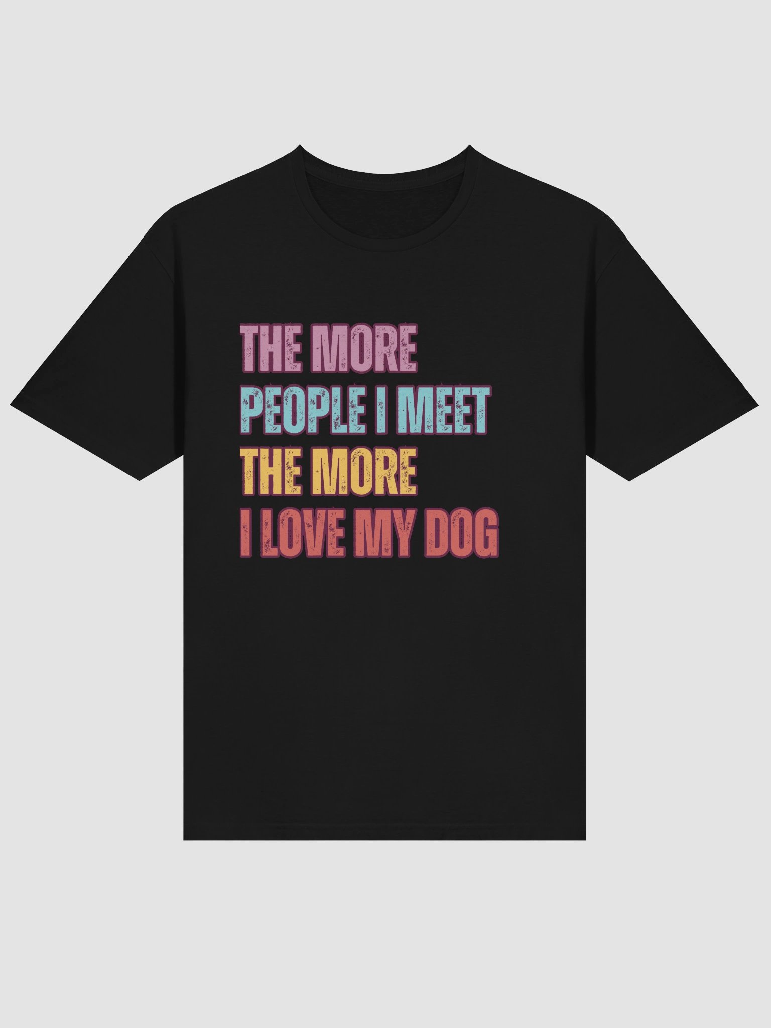 The More I Love My Dog – Funny Pet Lover T-Shirt product image (1)