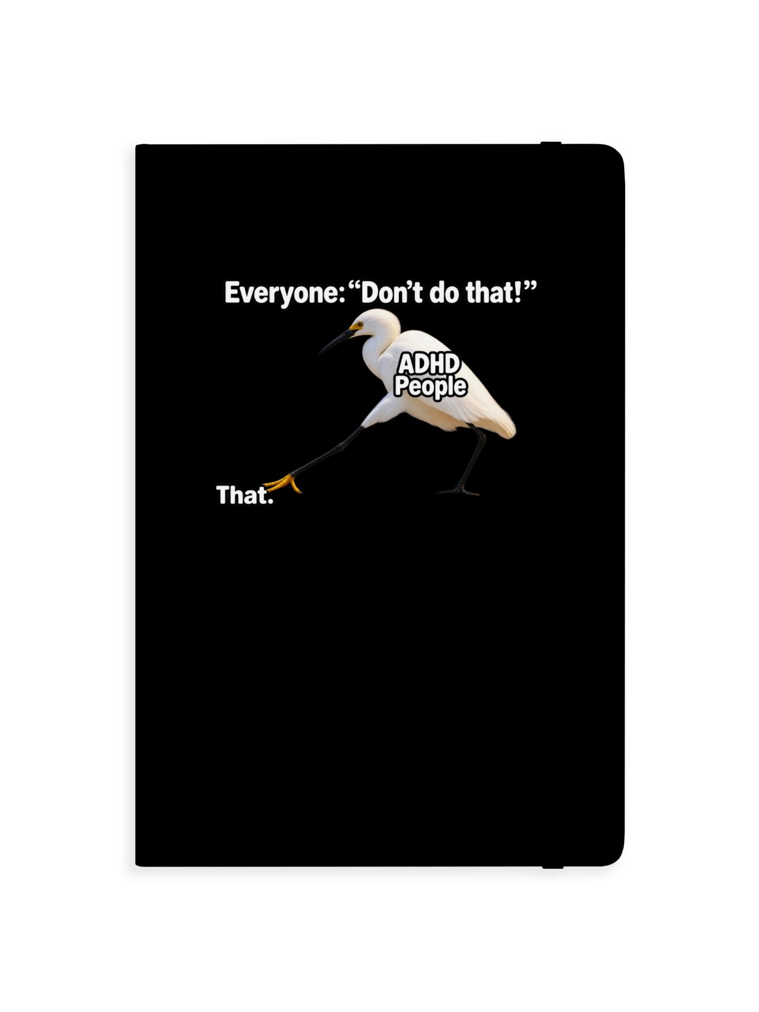 Everyone: “Don’t Do That!” ADHD People: Journal product image (1)