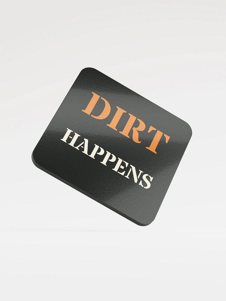 Dirt happens · Cork-Backed Coaster