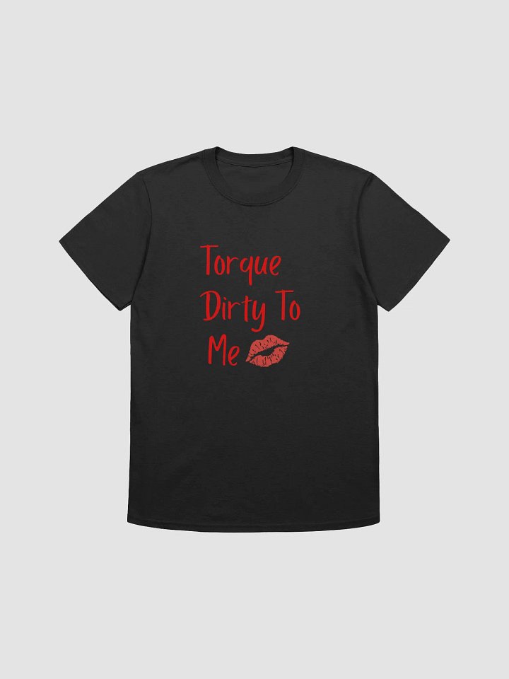 Torque dirty to me unisex tee product image (2)