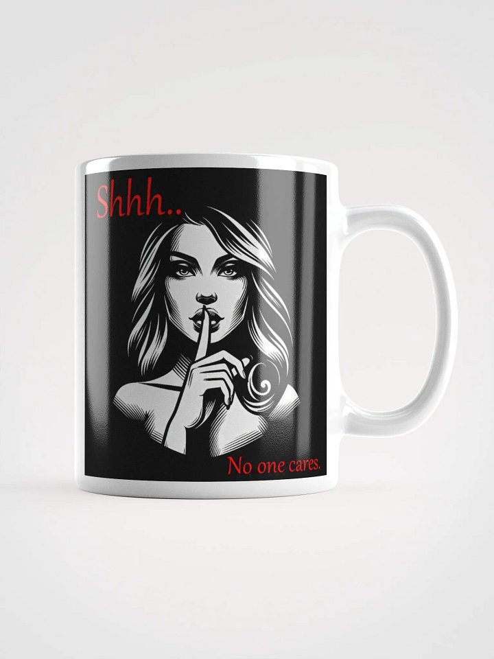 "Shhh... No One Cares" Humorous High Quality Glossy White Mug product image (1)