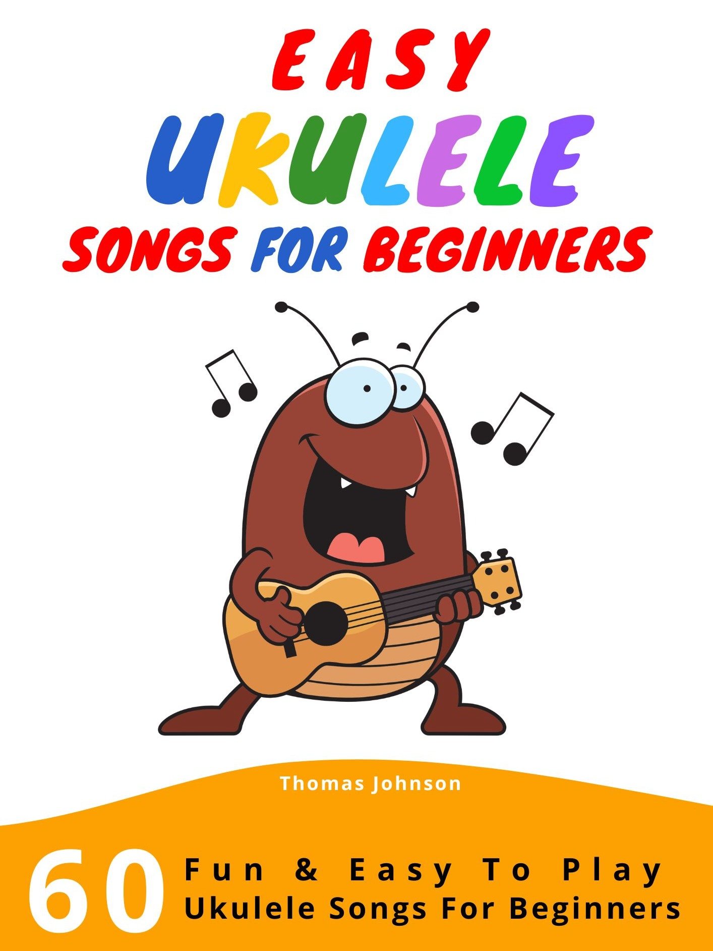Easy Ukulele Songs for Beginners: 60 Fun and Easy-to-Play Songs (Sheet Music, Ukulele Tabs & Chords) product image (1)