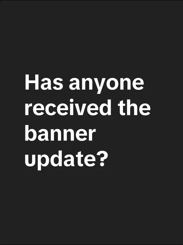 Has anyone received the banner update?