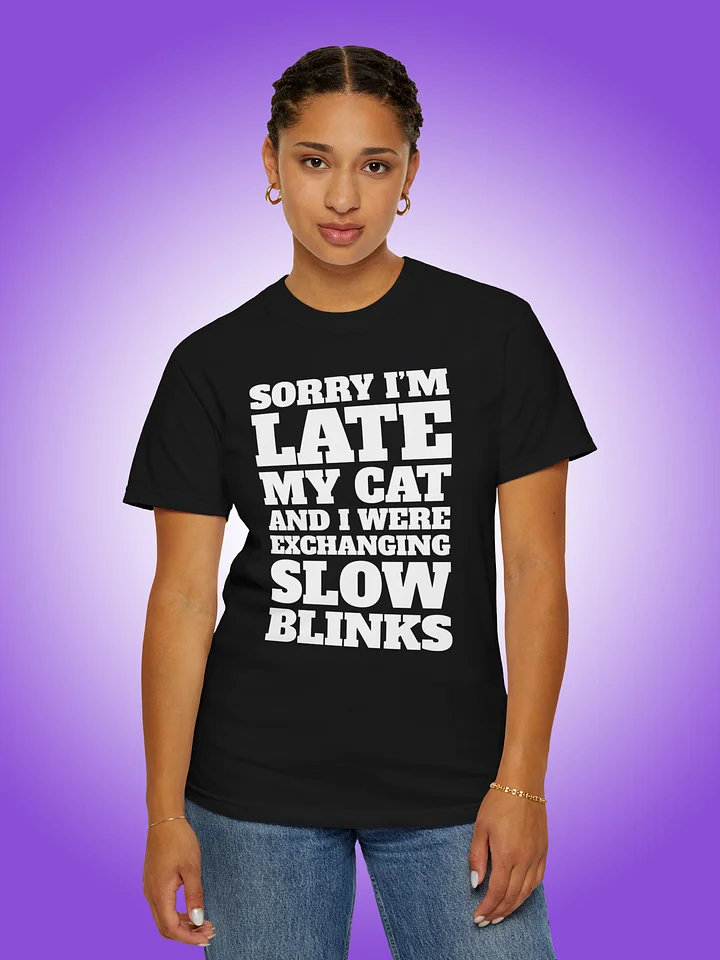 Sorry I'm Late, My Cat and I Were Exchanging Slow Blinks product image (1)