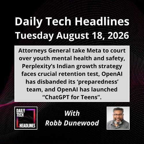 Daily Tech Headlines for Tuesday August 18, 2026 with Robb Dunewood - Attorneys General take Meta to court over youth mental ...