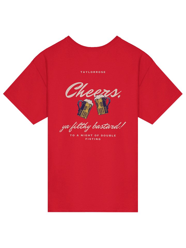 Cheers Ya Filthy Bastard T-Shirt product image (2)