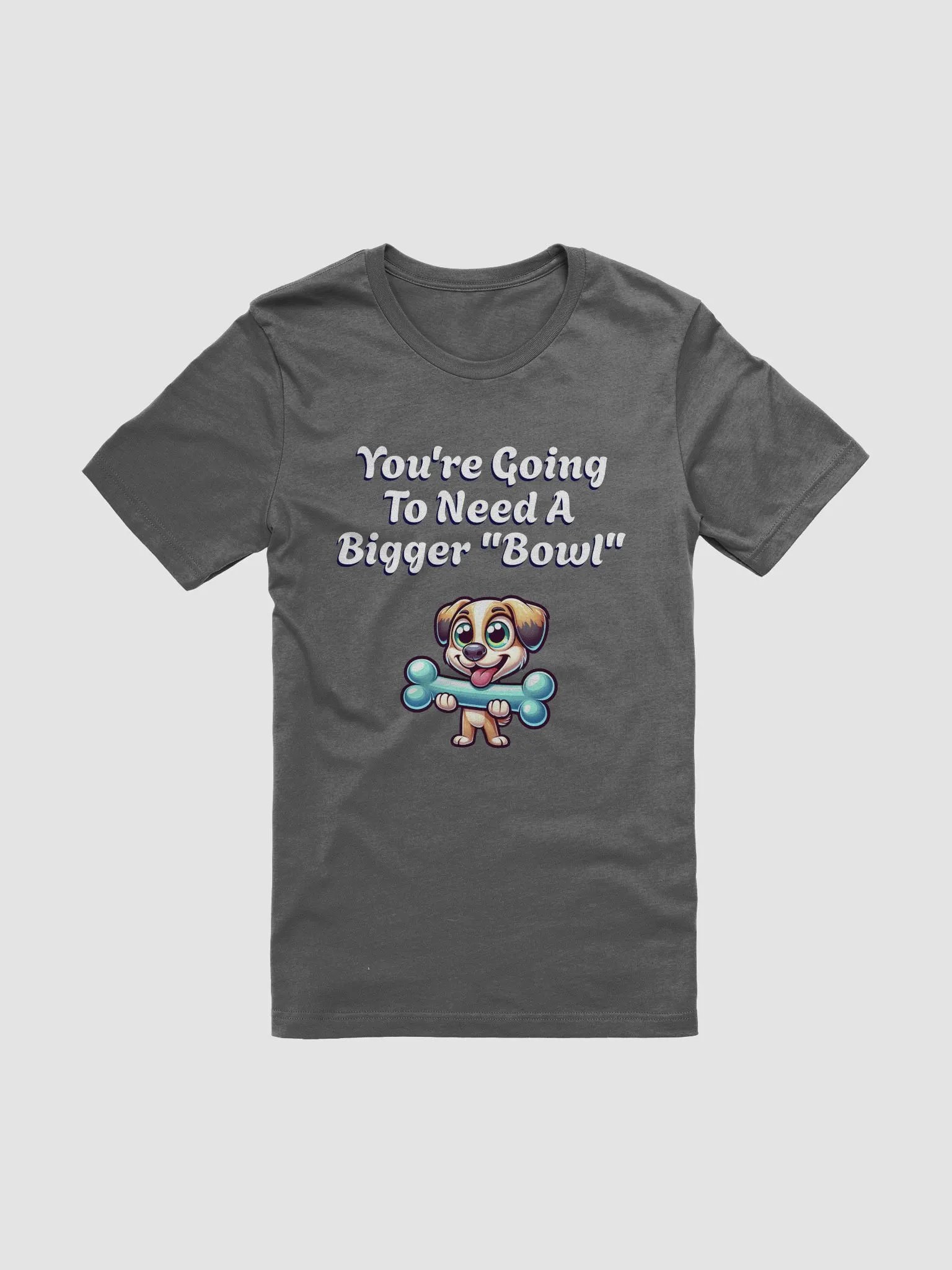 You're Going To Need A Bigger "Bowl" T-shirt product image (1)
