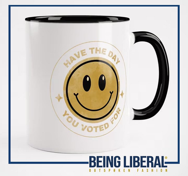 Have the Day You Voted For Mug - Being Liberal product image (2)