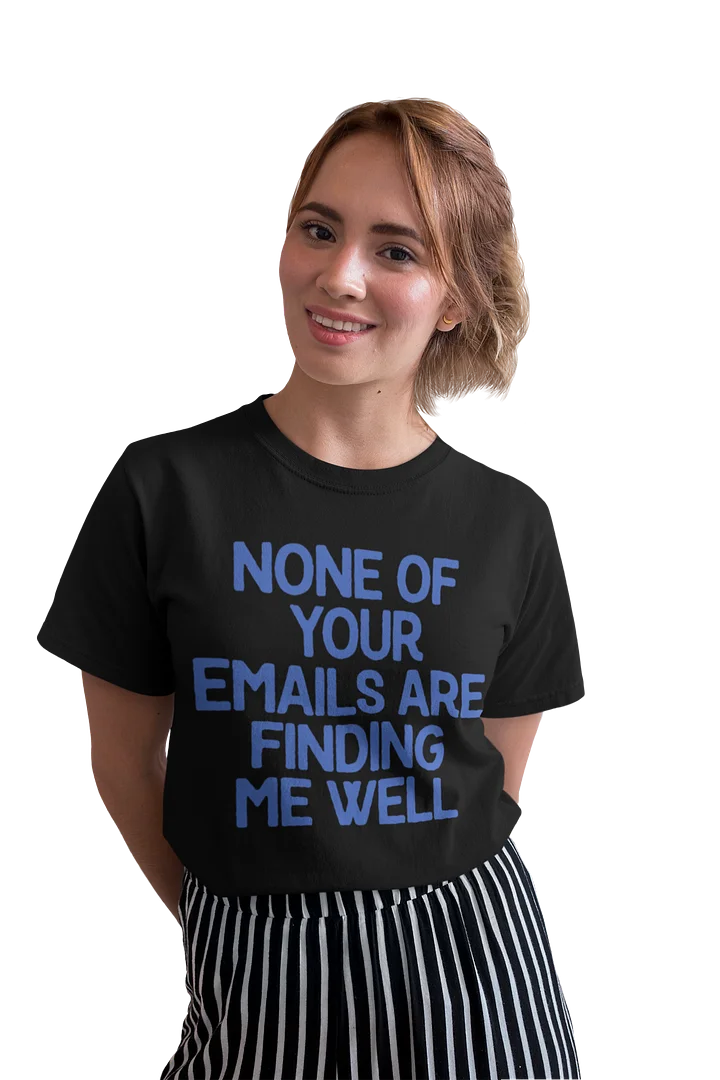 None Of Your Emails Tee product image (2)