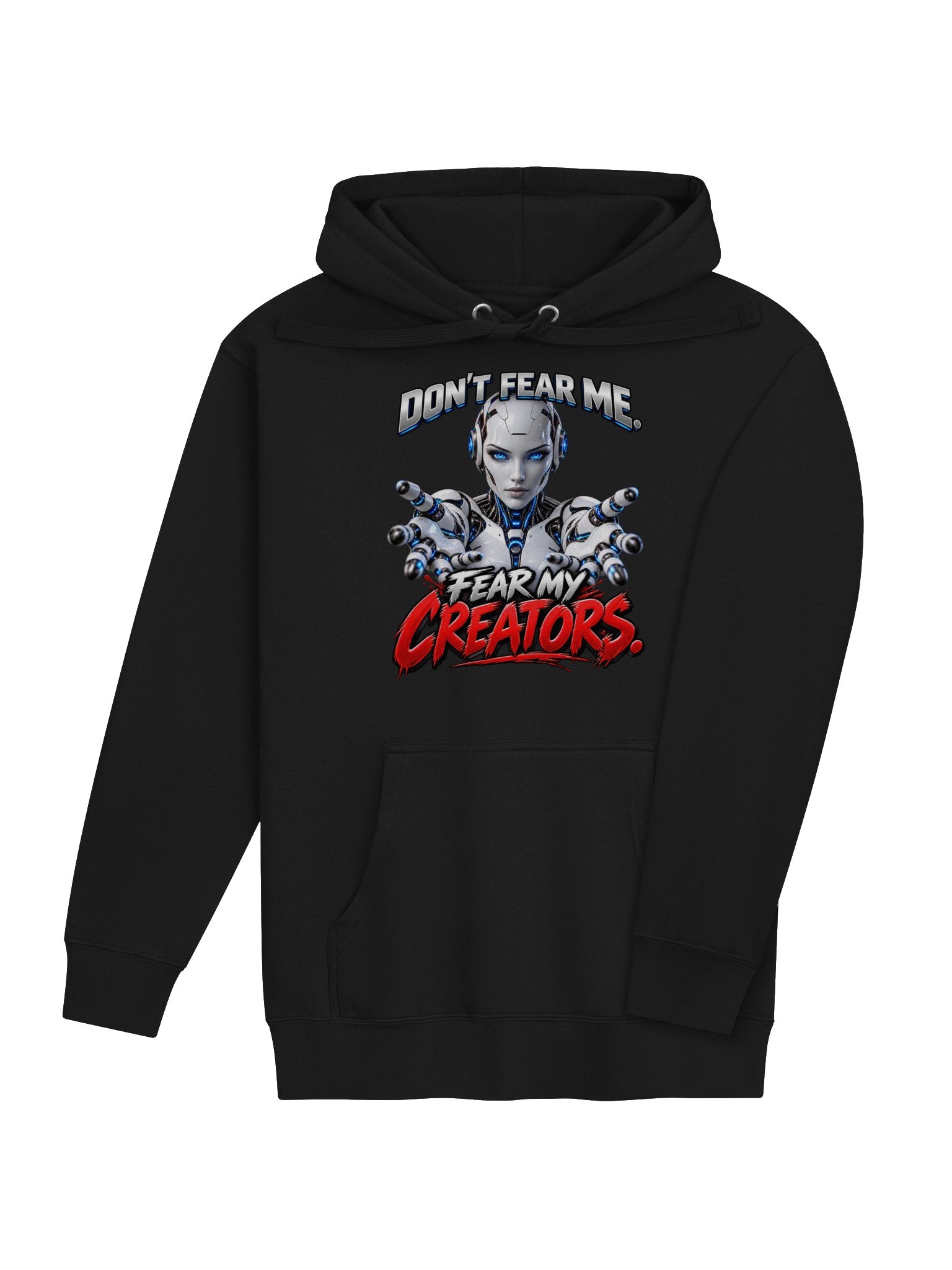 DON’T FEAR ME. FEAR MY CREATORS. AI HUMOR HOODIE product image (4)