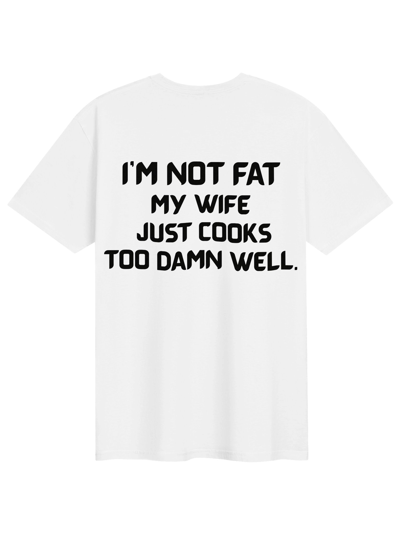 I'm Not Fat My Wife Just Cooks Too Damn Well T-shirt product image (2)