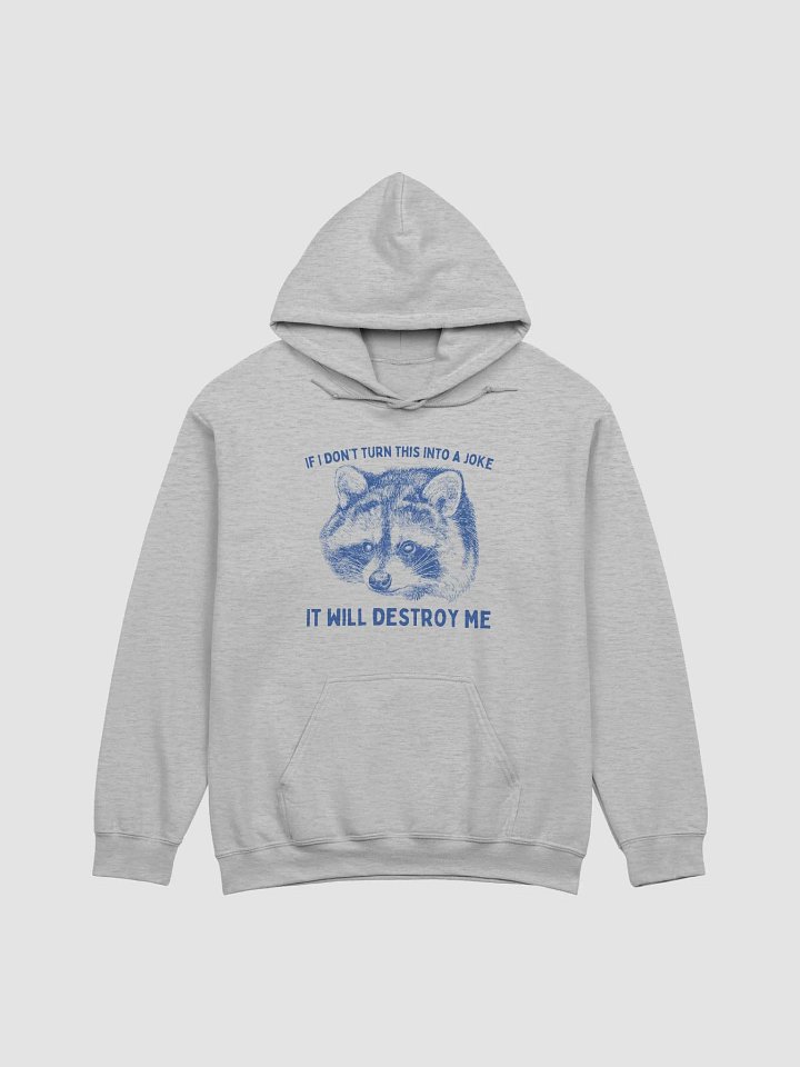 If I dont turn this into a joke it will destroy me Hoodie product image (1)