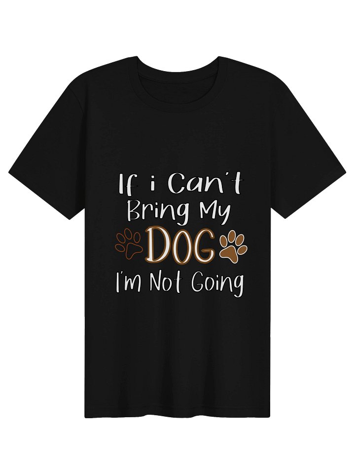 If I Cant Bring My Dog Im Not Going Funny Dog Lover Gift product image (1)