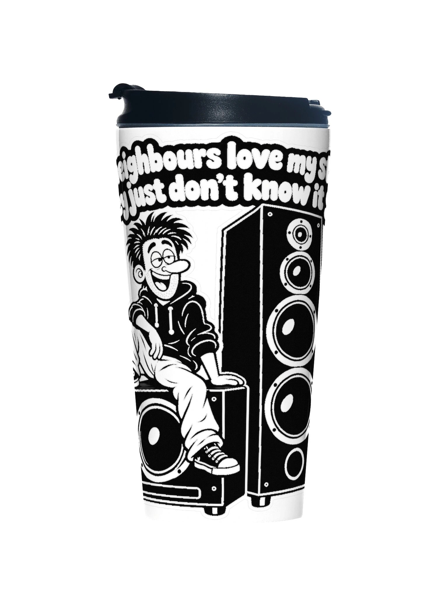 My Neighbours Love My Stereo They Kust Don't Know It Yet - Travel Cup product image (1)