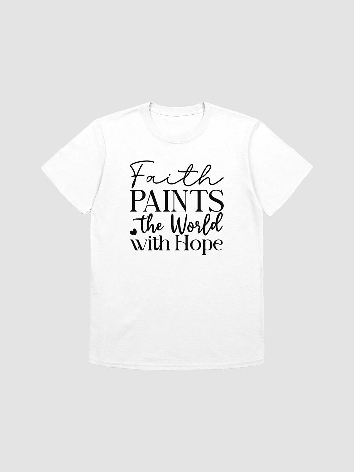 FAITH PAINTS THE WORLD WITH HOPE - Unisex T-Shirt product image (1)