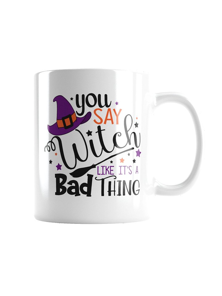 You Say Witch Like It’s a Bad Thing – Witchy Coffee Mug product image (4)