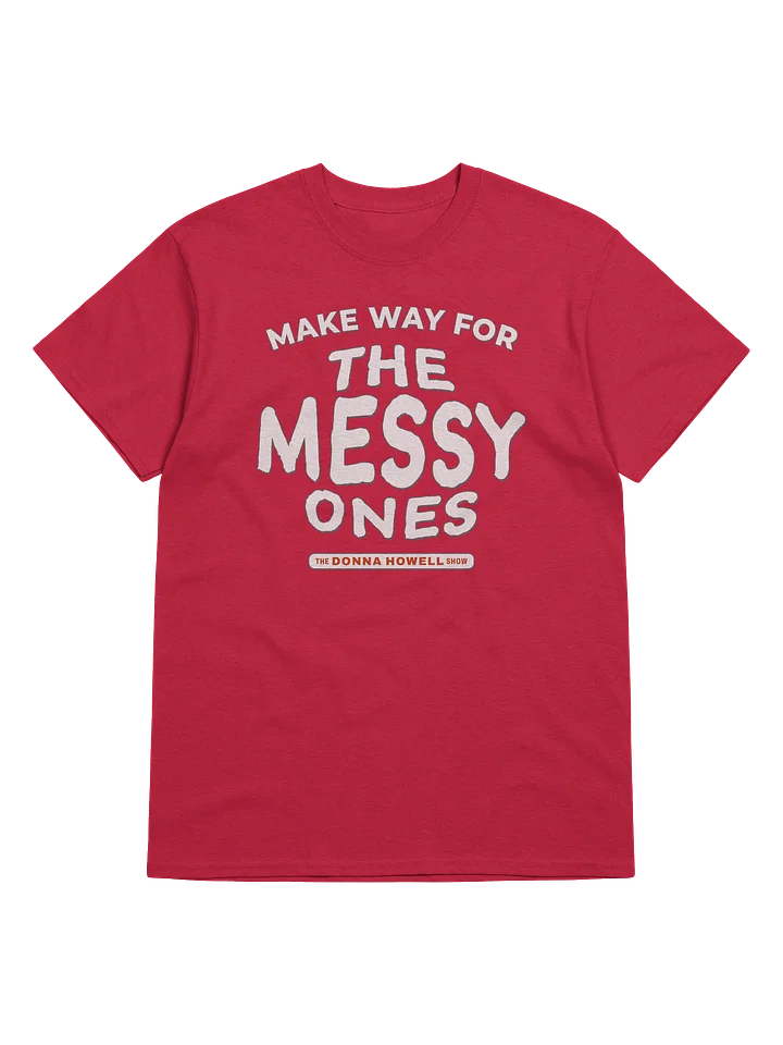 Make Way for the Messy Ones T-Shirt product image (73)