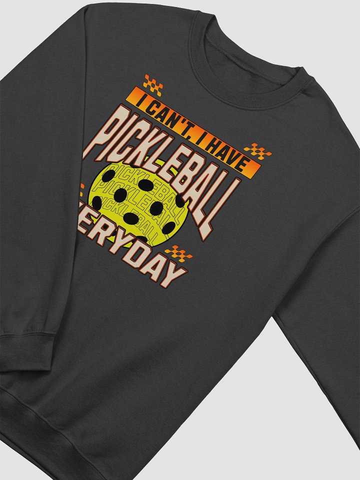 I Can't I Have Pickleball Everyday Sweatshirt product image (2)