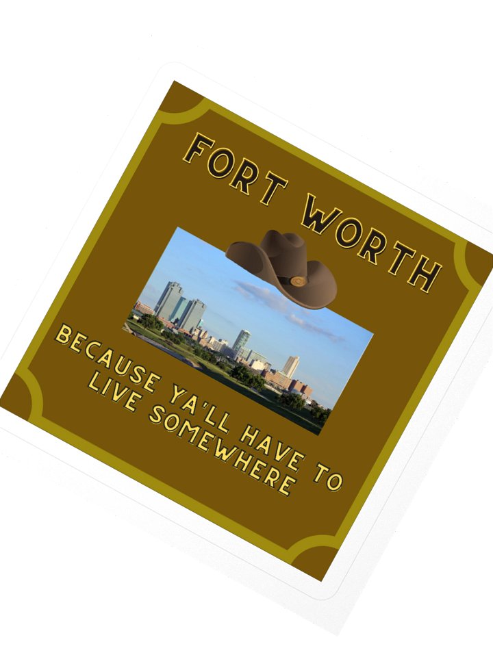 Fort Worth: Because Ya'll Have To Live Somewhere Square Sticker product image (2)