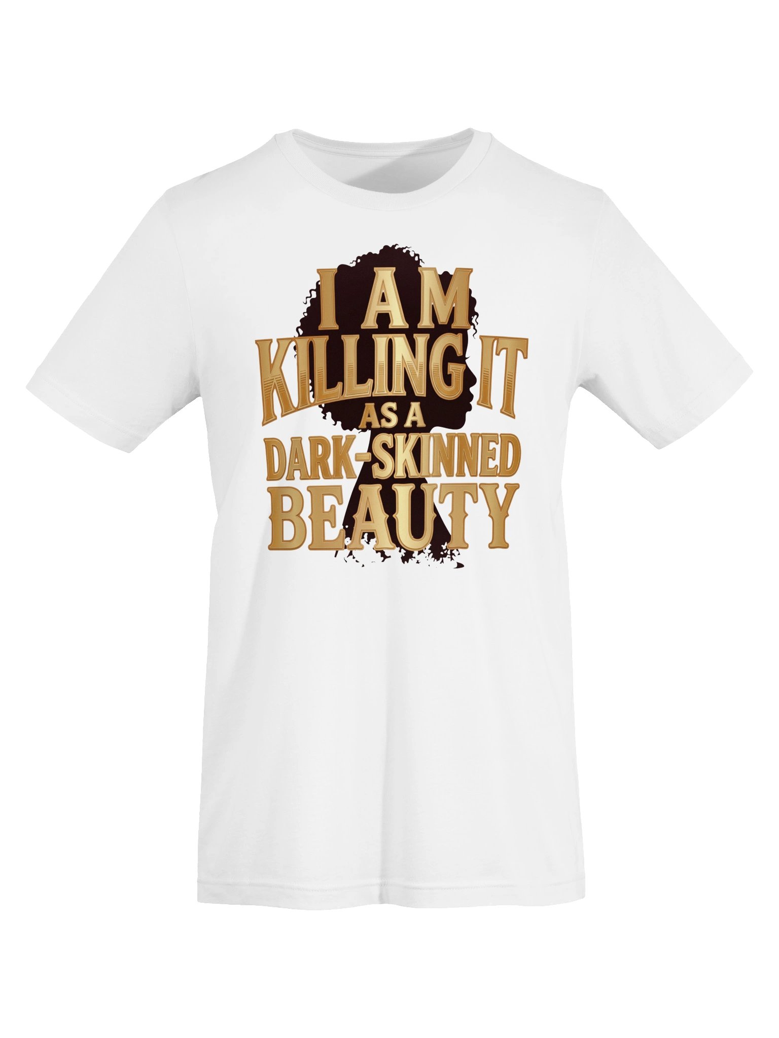 I Am Killing it as a Dark-Skinned Beauty Statement Tee product image (21)