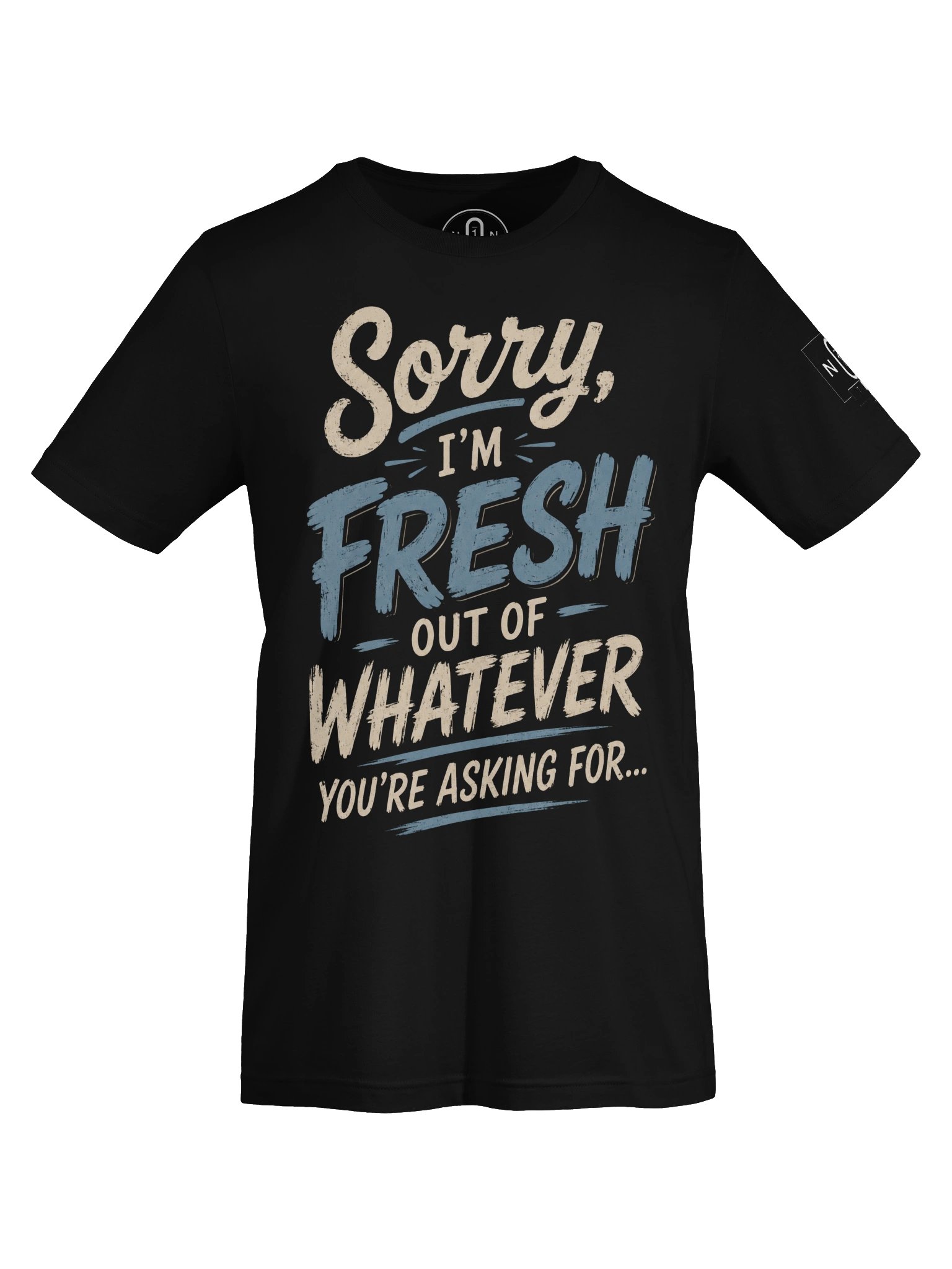Sorry, I'm Fresh Out of Whatever You're Asking For... product image (49)