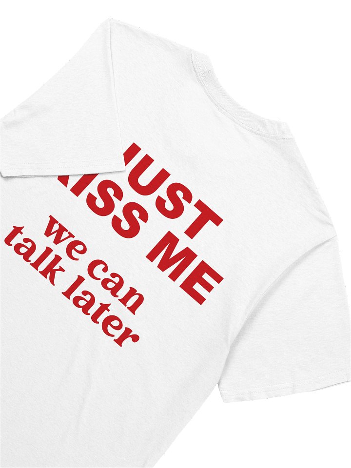 Just Kiss Me We Can Talk Later Funny Sassy Graphic T-Shirt product image (2)