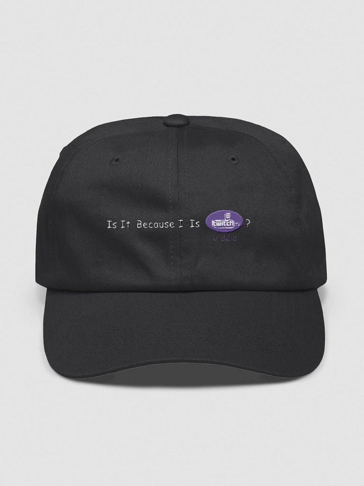 Is it because.... Baseball cap. product image (1)