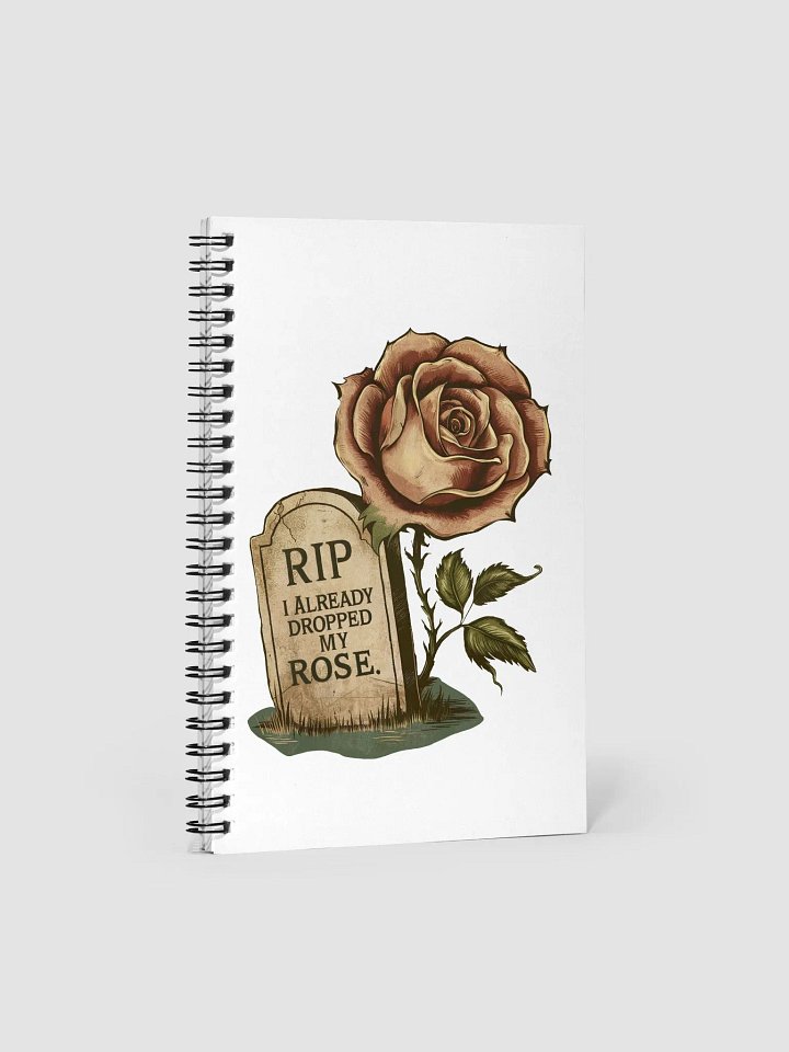 RIP I Already Dropped My Rose Notebook product image (1)