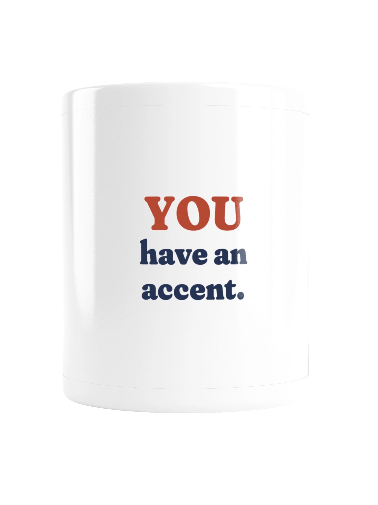 I Don't Have an Accent. You Have an Accent. Mug (11 oz) product image (2)