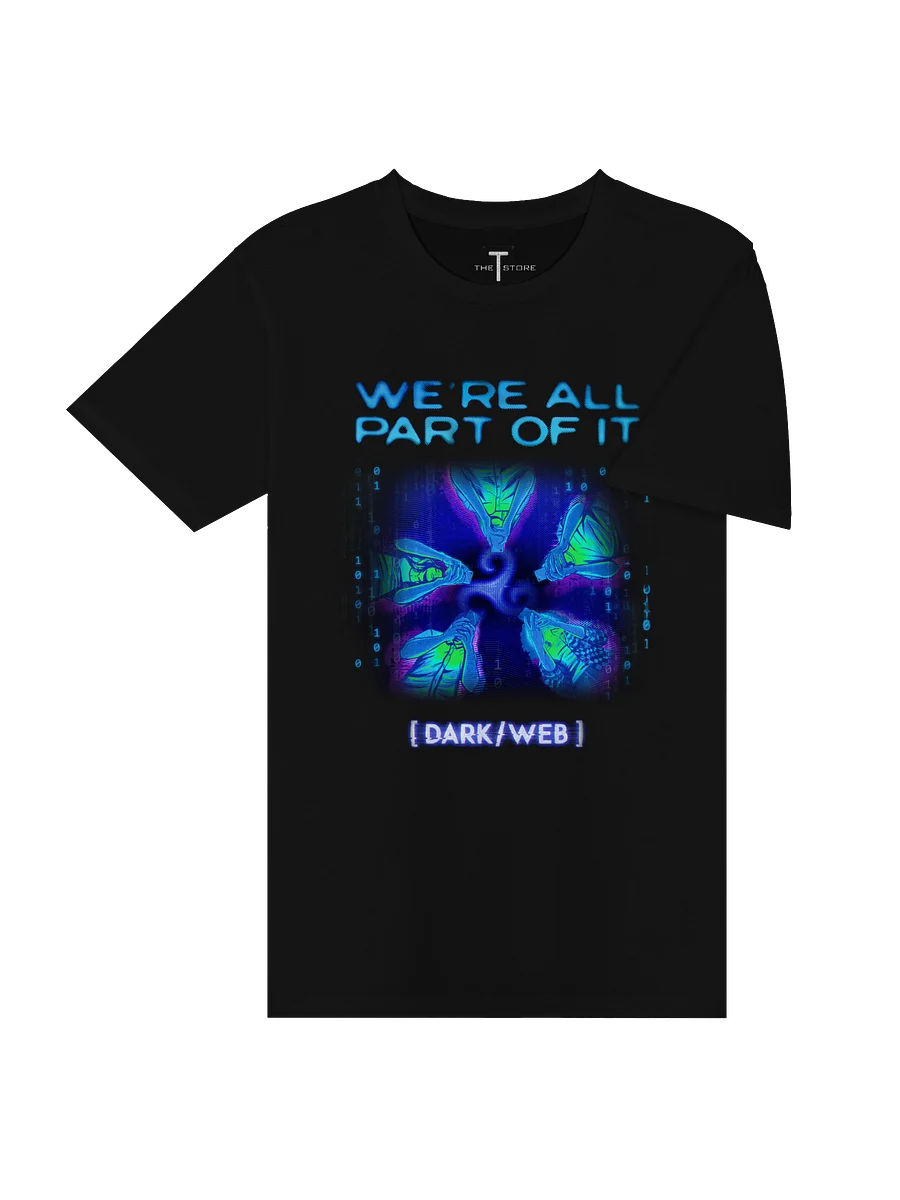[DARK/WEB]: "We're all part of it!" Shirt product image (4)