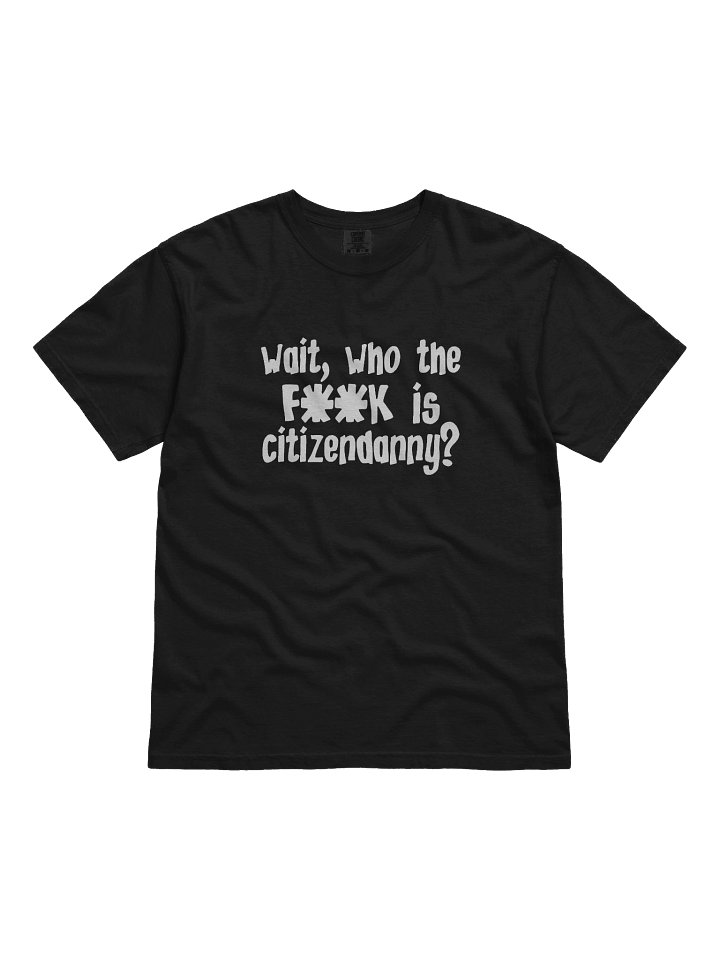 WHO TF IS CITIZENDANNY T-SHIRT product image (1)