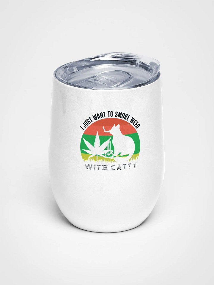 I Just Want to Smoke Weed with Catty - Wine Tumbler product image (1)