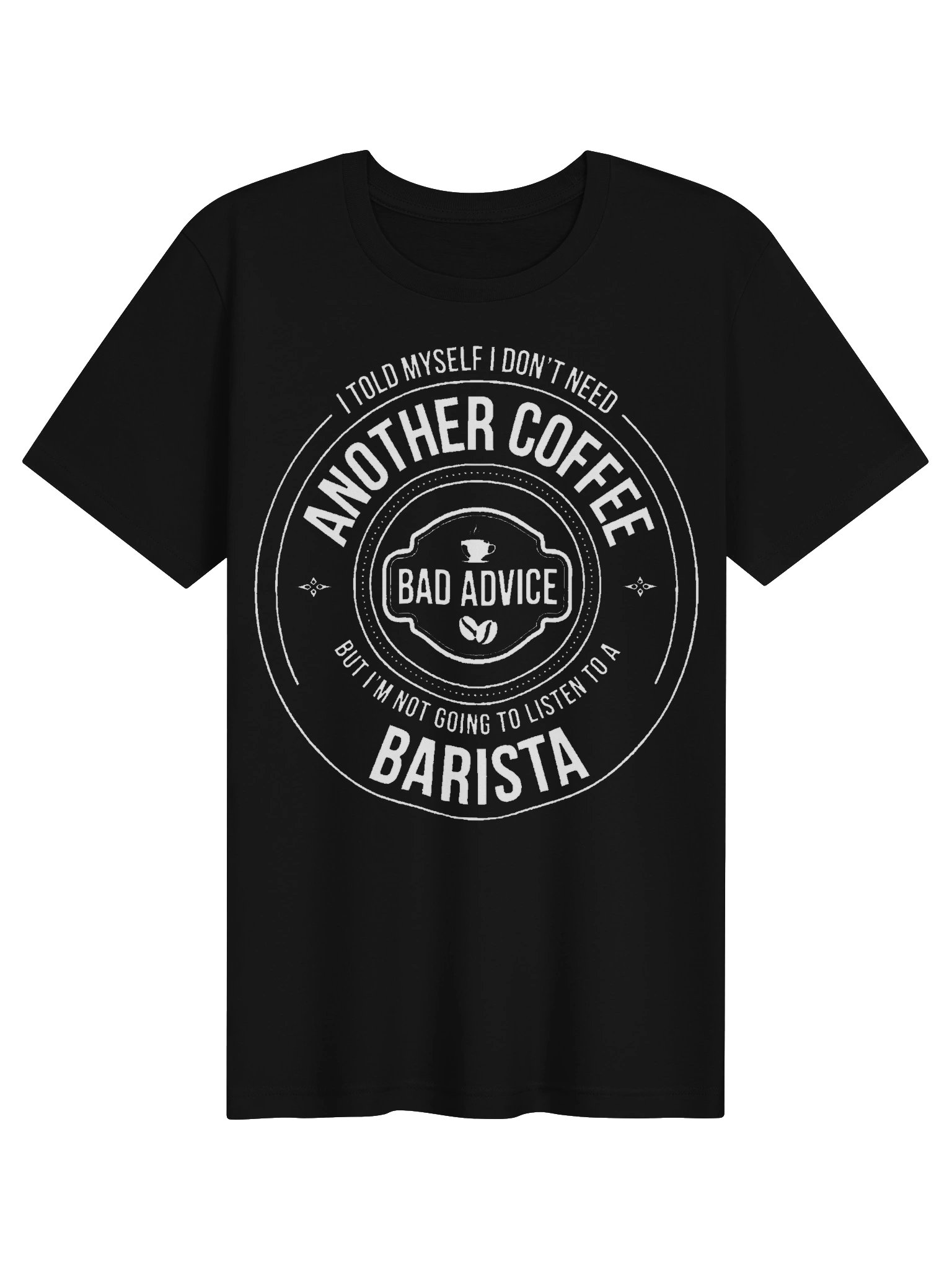 Coffee Confessions – Stop Drinking Coffee, But I'm Not Going to Listen To a Barista Funny T-Shirt (White Ink) product image (5)