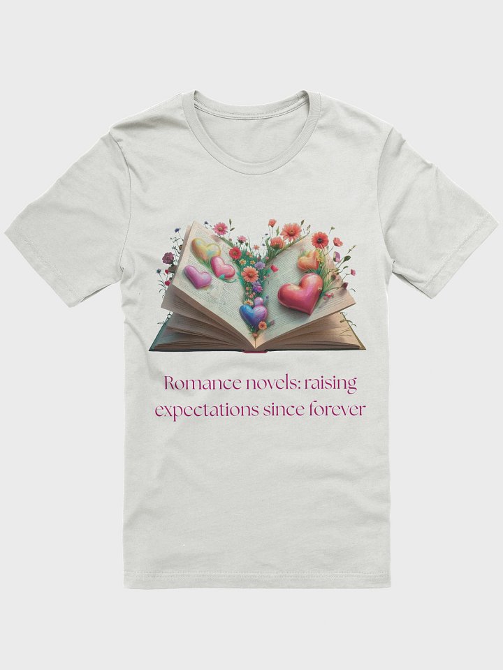 "Romance novels: raising expectations since forever" T-Shirt product image (4)