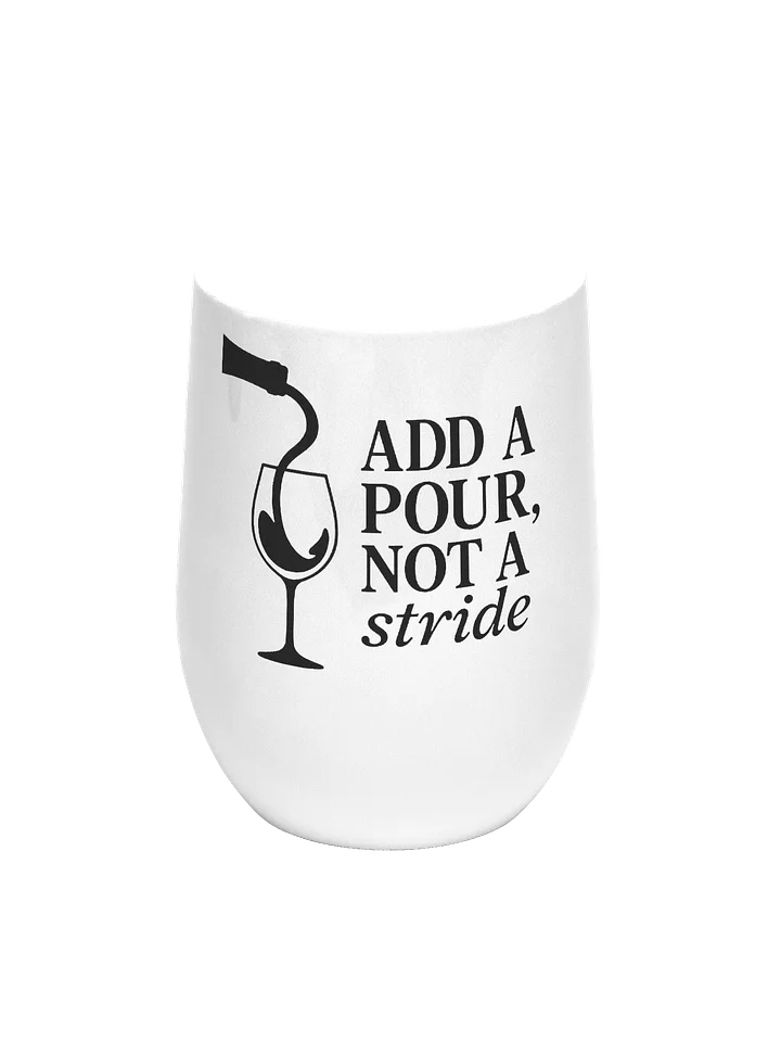 The "Add a Pour, Not a Stride" Wine Tumbler product image (1)