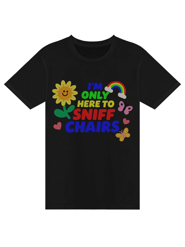 I'm Only Here To Sniff Chairs Tee product image (1)
