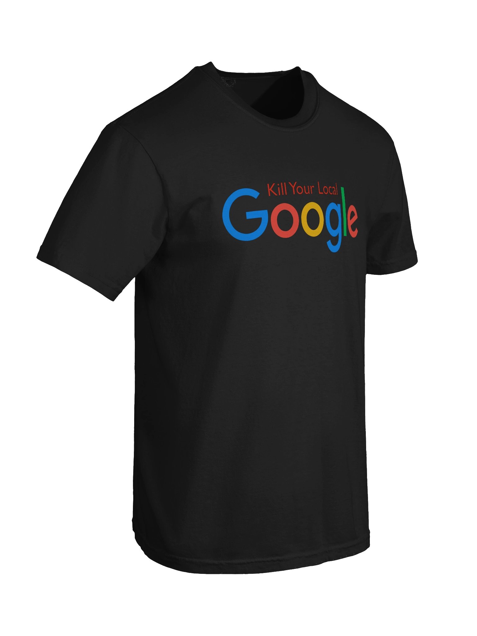 Kill Your Local Google Shirt product image (38)