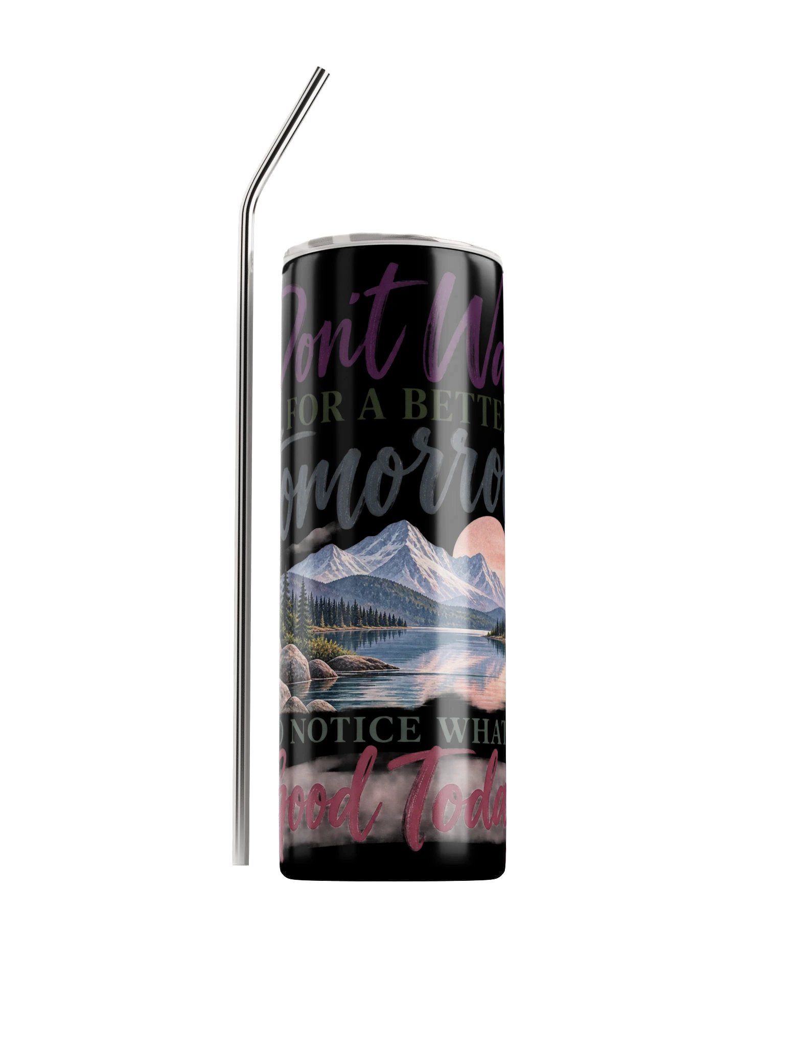 Don't Wait for a Better Tomorrow Tumbler product image (1)