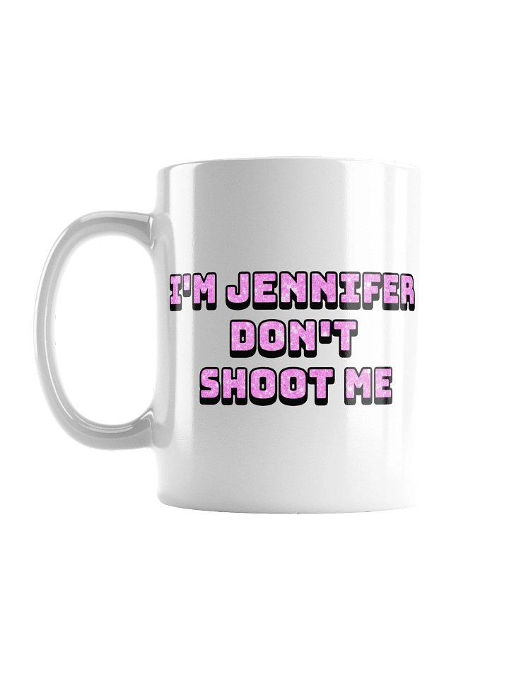 I'm Jennifer Don't Shoot Me Mug - White product image (1)