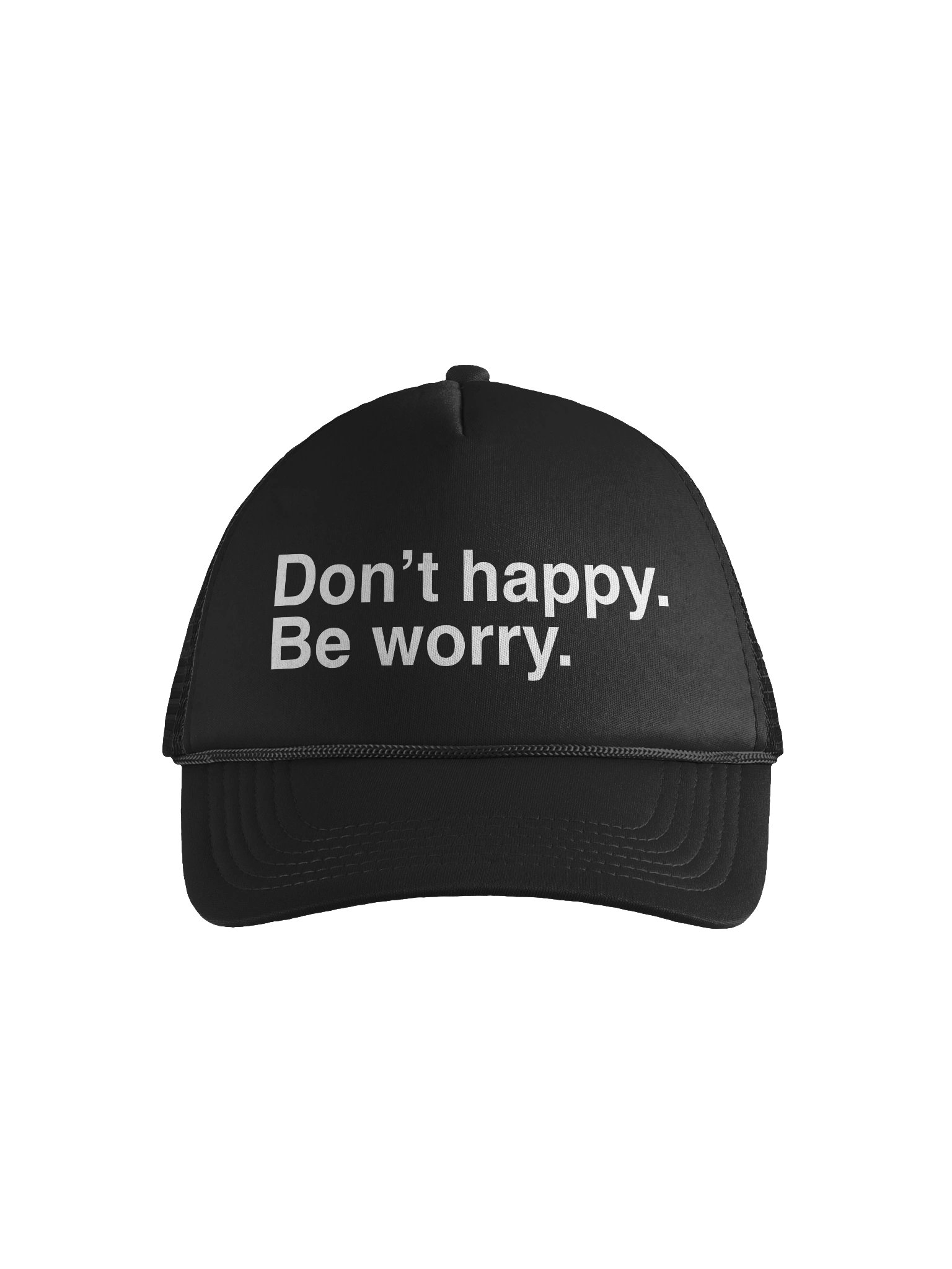 Don't happy. Be worry. Trucker hat product image (1)