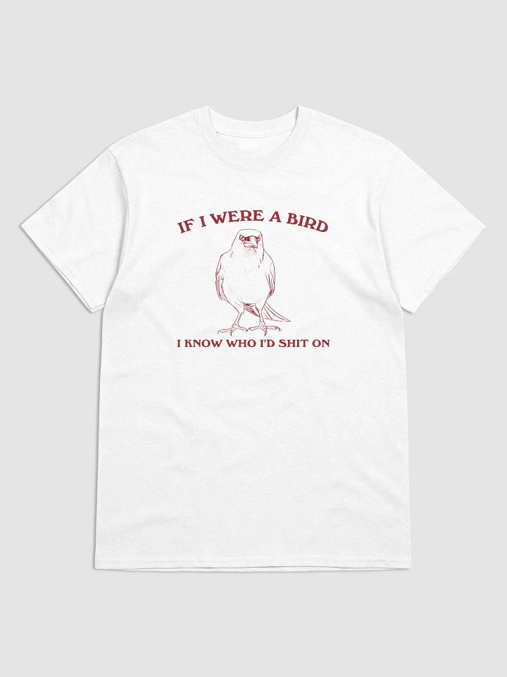 If I were a bird I'd know who to shit on product image (1)