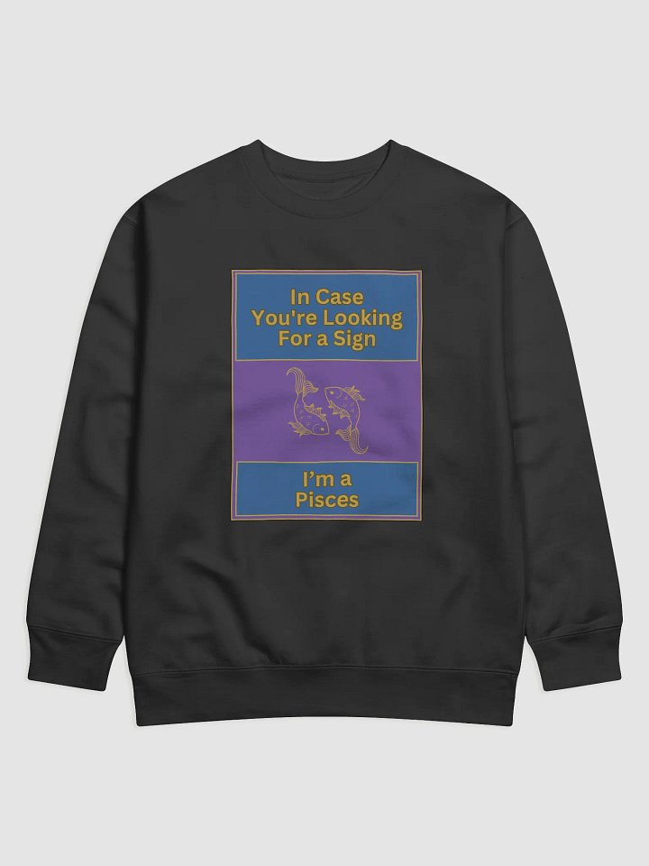 In Case You’re Looking For A Sign Pisces Zodiac Sign Sweatshirt, Zodiac Sign vibes, Pisces Sweatshirt, Astrological Sweatshirt product image (1)