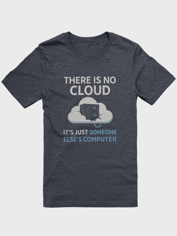 THERE IS NO CLOUD. IT’S JUST SOMEONE ELSE’S COMPUTER. product image (7)