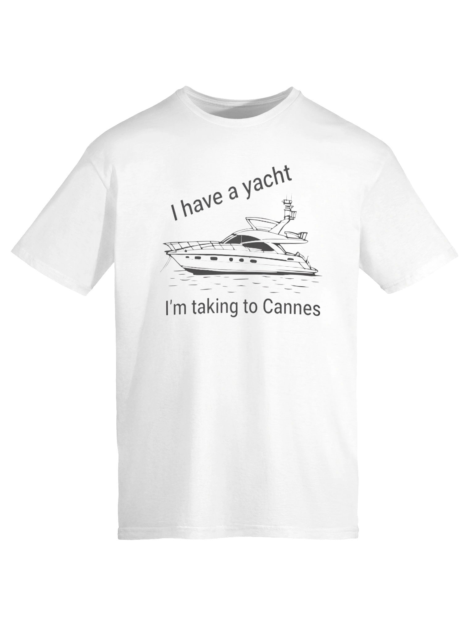 I Have a Yacht I’m Taking to Cannes T-shirt product image (6)
