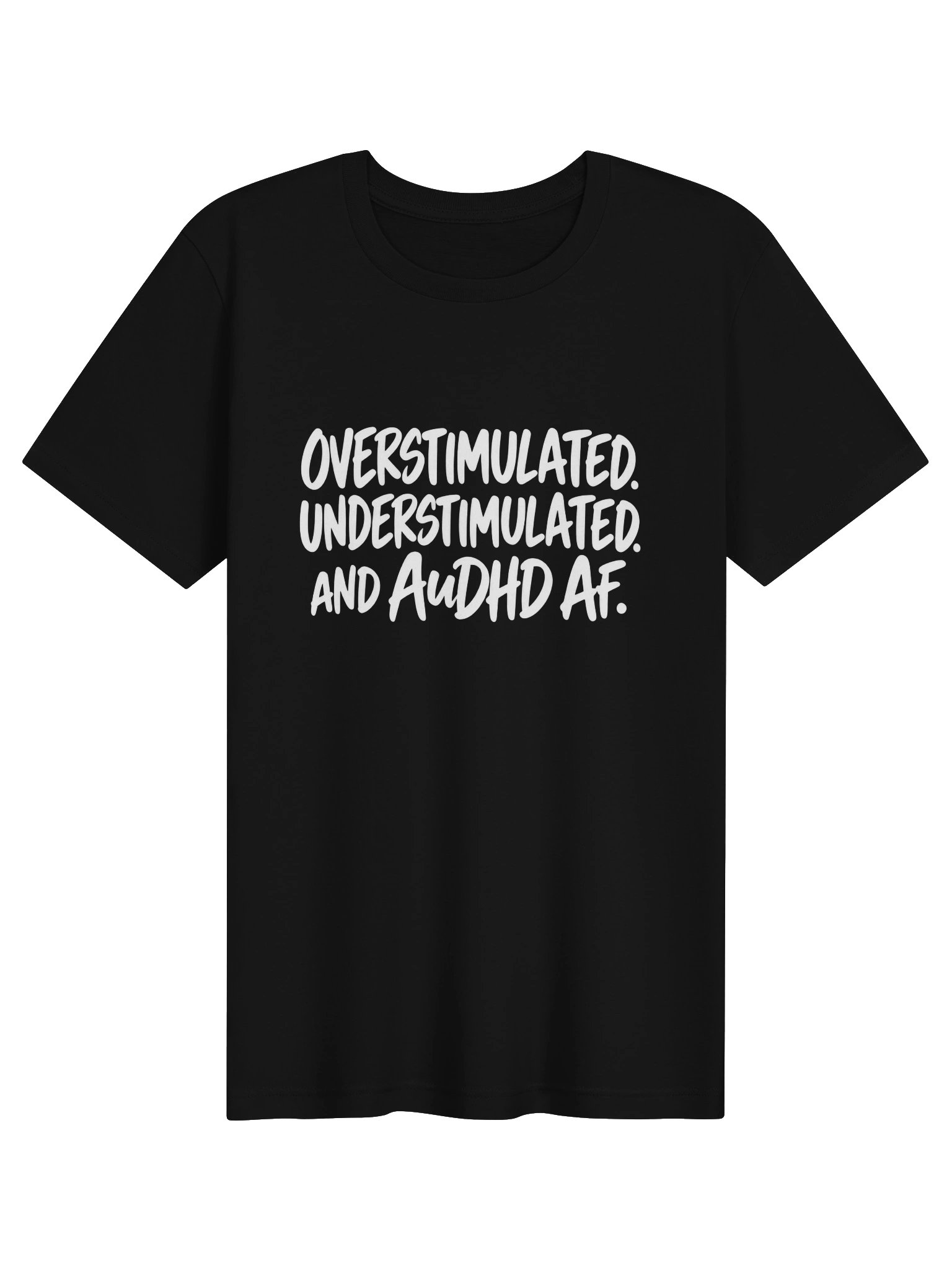 Overstimulated. Understimulated. And AuDHD AF. T-Shirt product image (1)